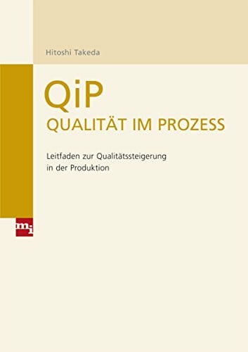 Takeda, Hitoshi QiP - Qualität im Prozess: Leitfaden zur Qualitätssteigerung in der Produktion