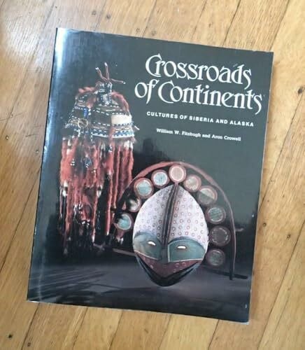 Crowell, Aron Crossroads of Continents: Cultures of Siberia and Alaska