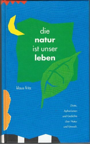 Krämer, Rolf Die Natur ist unser Leben: Zitate, Aphorismen und Gedichte über Natur und Umwelt (Edition united ideas)