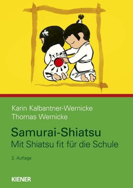 Kalbantner-Wernicke, Karin Samurai-Shiatsu: Mit Shiatsu fit für die Schule