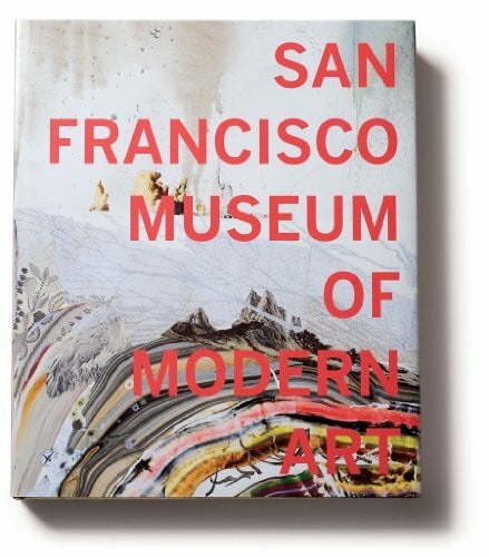 Benezra, Neal San Francisco Museum of Modern Art: 75 Years of Looking Forward