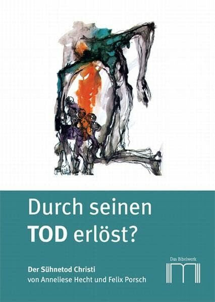Katholisches Bibelwerk e.V. Durch seinen Tod erlöst?: Der Sühnetod Christi