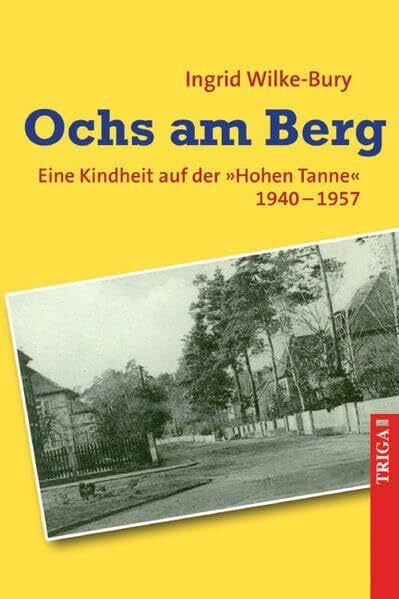 Wilke-Bury, Ingrid Ochs am Berg: Eine Kindheit auf der *Hohen Tanne* 1940 - 1957