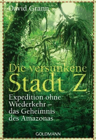 Dedekind, Henning Die versunkene Stadt Z: Expedition ohne Wiederkehr - das Geheimnis des Amazonas