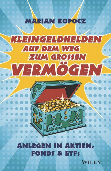 Kopocz, Marian Kleingeldhelden auf dem Weg zum großen Vermögen: Anlegen in Aktien, Fonds & ETFs