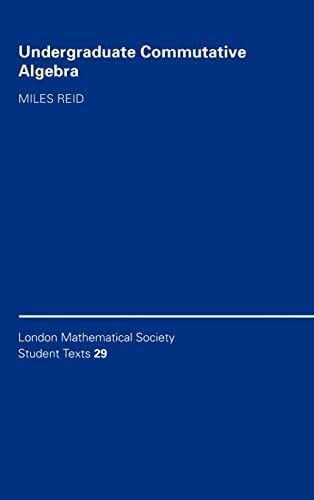 Reid, Miles Undergraduate Commutative Algebra (LONDON MATHEMATICAL SOCIETY STUDENTS TEXTS)