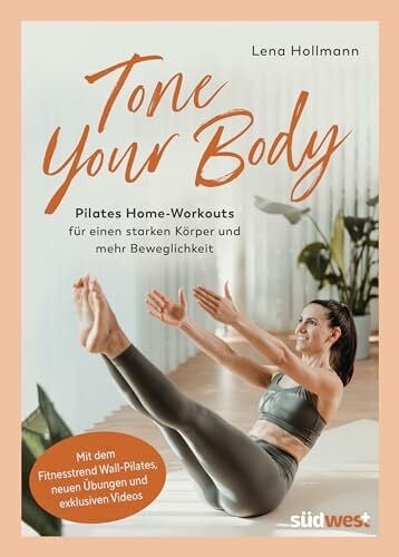 Hollmann, Lena Tone your Body: Pilates Home-Workouts für einen starken Körper und mehr Beweglichkeit - mit dem Fitnesstrend Wall-Pilates, neuen Übungen und exklusiven Videos (Lena's Health Lab)