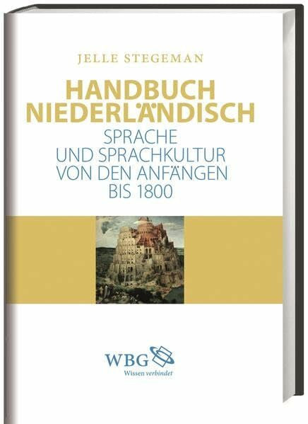 Stegemann, Jelle Handbuch Niederländisch: Sprache und Sprachkultur von den Anfängen bis 1800