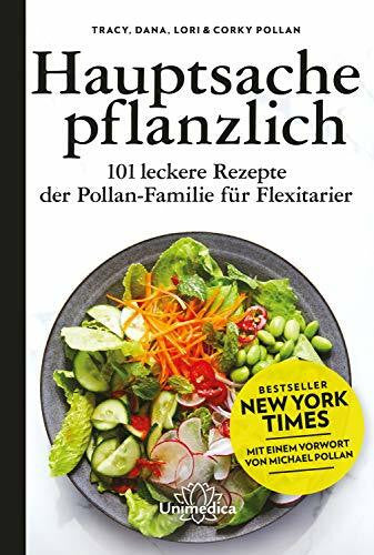 Tracy Dana Lori & Corky Pollan Hauptsache pflanzlich: 101 leckere Rezepte der Pollan-Familie für Flexitarier. Mit einem Vorwort von Michael Pollan.