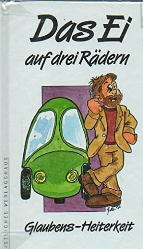 Das Ei auf drei Rädern. Glaubens-Heiterkeit