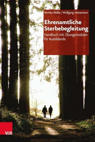 Monika Müller Ehrenamtliche Sterbebegleitung: Handbuch mit Übungsmodulen für Ausbildende