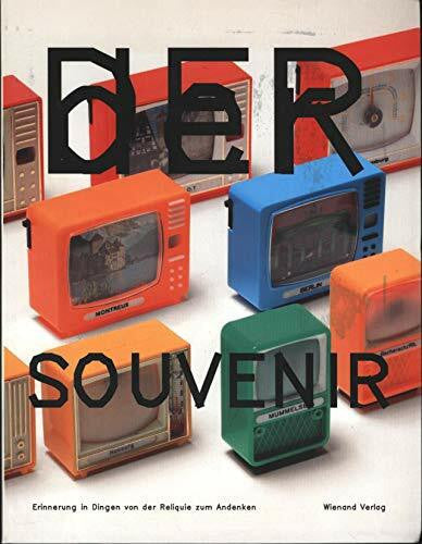 Schneider, Ulrich Der Souvenir: Erinnerung in Dingen von der Reliquie zum Andenken: Erinnerung in Dingen von der Reliquie zum Andenken. Katalog zur Ausstellung im ... Museum für Kommunikation, Frankfurt, 2006