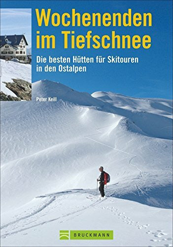 Keill, Peter Wochenenden im Tiefschnee: Die besten Hütten für Skitouren in den Ostalpen