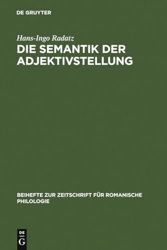 Radatz, Hans-Ingo Die Semantik der Adjektivstellung: Eine kognitive Studie zur Konstruktion >Adjektiv + Substantiv< im Spanischen, Französischen und Italienischen ... für romanische Philologie, 312, Band 312)