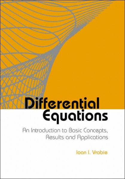 Vrabie, Ioan I. Differential Equations: An Introduction to Basic Concepts, Results and Applications