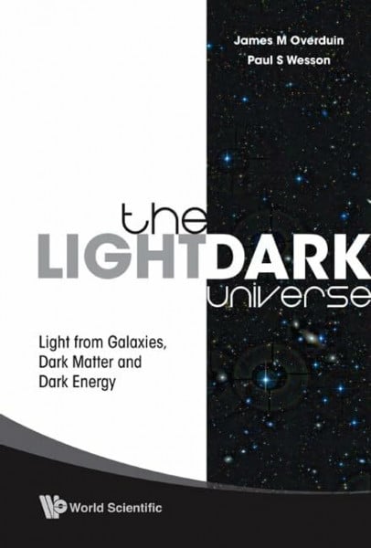 Wesson, Paul S. Light/dark Universe, The: Light From Galaxies, Dark Matter And Dark Energy
