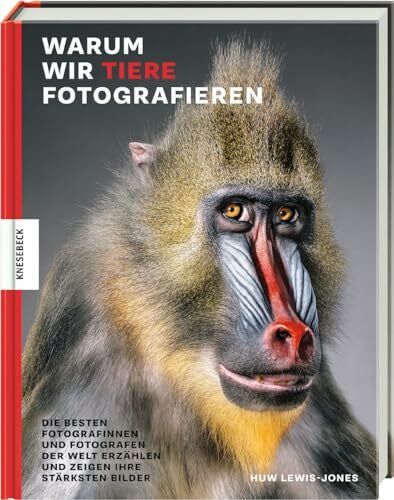 Panzacchi, Dr. Cornelia Warum wir Tiere fotografieren: Die besten Fotografinnen und Fotografen der Welt erzählen und zeigen ihre stärksten Bilder