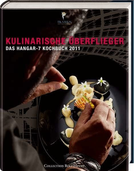Kirchberger, Helge Kulinarische Überflieger: Das Hangar-7 Kochbuch 2011