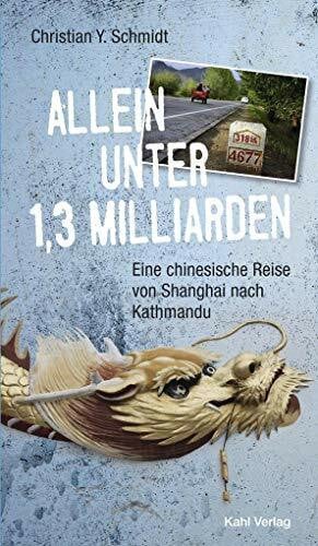 Schmidt, Christian Y. Allein unter 1,3 Milliarden: Eine chinesische Reise von Shanghai bis Kathmandu: Neuausgabe! Erstmals mit Fotos von unterwegs!