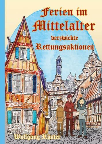 Rüster, Wolfgang Ferien im Mittelalter: Verzwickte Rettungsaktionen