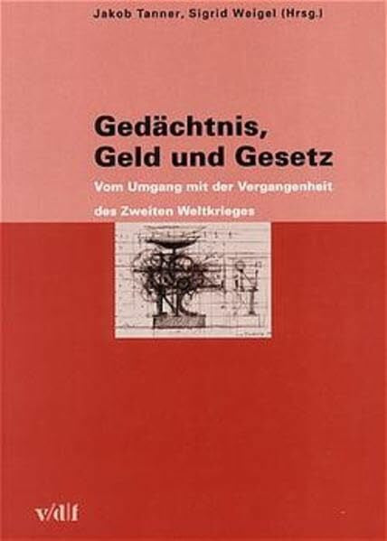 Tanner, Jakob Zürcher Hochschulforum 29: Gedächtnis, Geld und Gesetz. Vom Umgang mit der Vergangenheit des Zweiten Weltkrieges