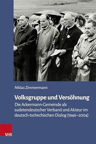 Zimmermann, Niklas Volksgruppe und Versöhnung: Die Ackermann-Gemeinde als sudetendeutscher Verband und Akteur im deutsch-tschechischen Dialog (1946-2004) (Veröffentlichungen des Collegium Carolinum, Band 152)