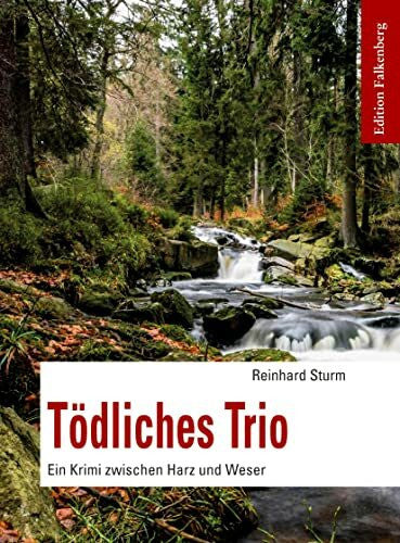 Sturm, Reinhard Tödliches Trio: Ein Krimi zwischen Harz und Weser