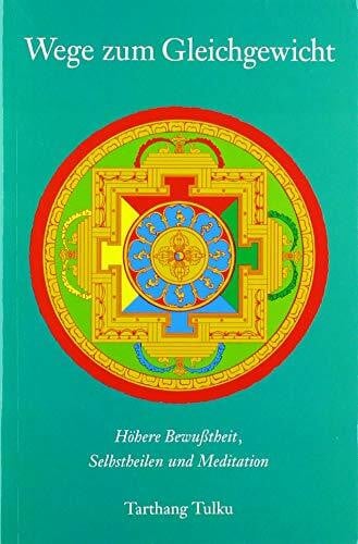 Tarthang Tulku, Tarthang Wege zum Gleichgewicht: Höhere Bewußtheit, Selbstheilen und Meditation: Höhere Bewußtheit, Selbstheilung und Meditation (Meditation und Selbstheilung)