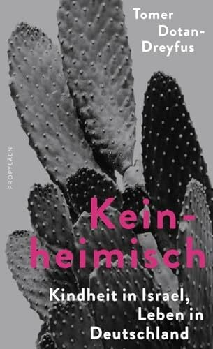 Dotan-Dreyfus, Tomer Keinheimisch: Kindheit in Israel, Leben in Deutschland | Ein Israeli klagt an: ein sanfter Text über eine harte Realität
