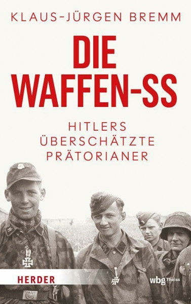 Bremm, Klaus-Jürgen Die Waffen-SS: Hitlers überschätzte Prätorianer