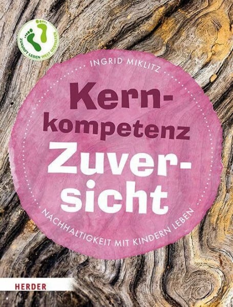 Miklitz, Ingrid Kernkompetenz Zuversicht: Nachhaltigkeit mit Kindern leben