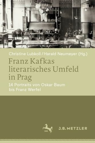 Neumeyer, Harald Franz Kafkas literarisches Umfeld in Prag: 14 Portraits von Oskar Baum bis Franz Werfel