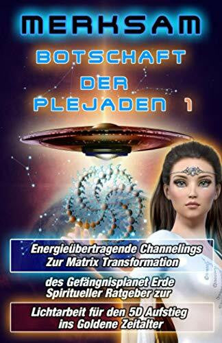 MERKSAM Botschaft der Plejaden 1 Energieübertragende Channelings zur Matrix Transformation des Gefängnisplanet Erde Spiritueller Ratgeber zur Lichtarbeit für den 5D Aufstieg ins goldene Zeitalter