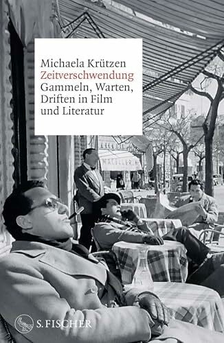 Krützen, Michaela Zeitverschwendung: Gammeln, Warten, Driften in Film und Literatur