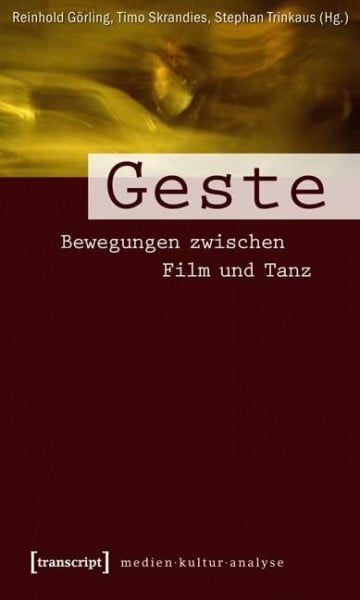 Trinkaus, Stephan Geste: Bewegungen zwischen Film und Tanz (Medienkulturanalyse)
