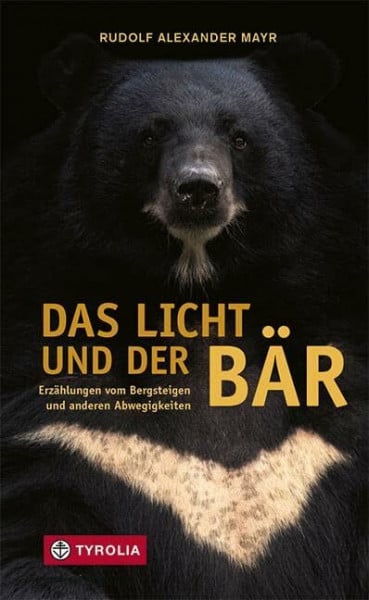 Mayr, Rudolf Alexander Das Licht und der Bär: Erzählungen vom Bergsteigen und anderen Abwegigkeiten