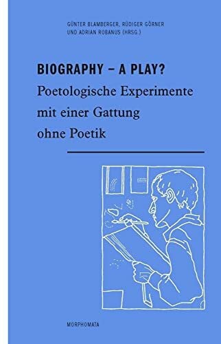 Robanus, Adrian Biography - A Play?: Poetologische Experimente mit einer Gattung ohne Poetik (Morphomata)