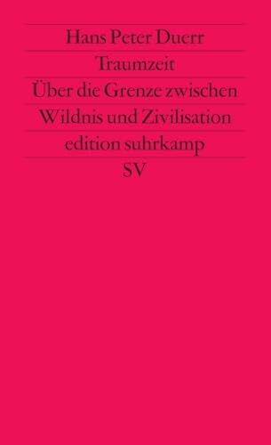 Duerr, Hans Peter Traumzeit: Über die Grenze zwischen Wildnis und Zivilisation (edition suhrkamp)