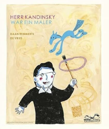 Daan Remmerts de Vries Herr Kandinsky war ein Maler: ab 4 Jahren