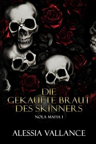 Vallance, Alessia Die gekaufte Braut des Skinners: Nola Mafia 1 (Die Schatten von New Orleans, Band 1)