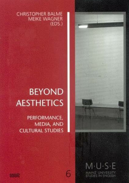Wagner, Meike Beyond Aesthetics: Performance, Media, and Cultural Studies (MUSE - Mainz University Studies in English)