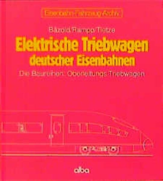 Tietze, Christian Elektrische Triebwagen deutscher Eisenbahnen, Die Baureihen Oberleitungs-Triebwagen (Eisenbahn-Fahrzeug-Archiv (EFA))