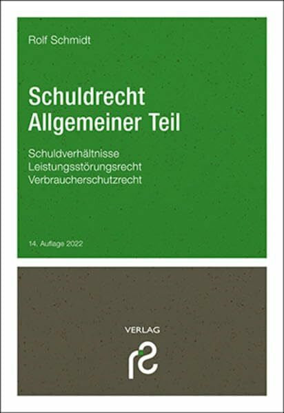 Schmidt, Rolf Schuldrecht Allgemeiner Teil: Schuldverhältnisse; Leistungsstörungsrecht; Verbraucherschutzrechte