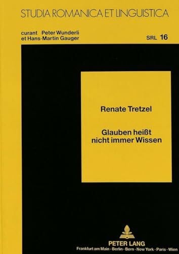 Tretzel, Renate Glauben heißt nicht immer Wissen: Der Konjunktiv in abhängigen Subjekt- und Objektivsätzen (Studia Romanica et Linguistica, Band 16)