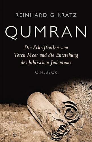 Kratz, Reinhard G. Qumran: Die Schriftrollen vom Toten Meer und die Entstehung des biblischen Judentums