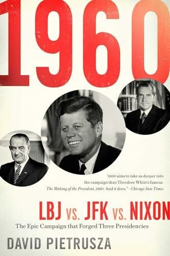 Pietrusza, David 1960: LBJ vs. JFK vs. Nixon―The Epic Campaign That Forged Three Presidencies