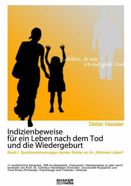 Hassler, Dieter ... früher da war ich mal groß. Und ... - Indizienbeweise für ein Leben nach dem Tod und die Wiedergeburt: Band 1: Spontanerinnerungen kleiner Kinder an ihr 'früheres Leben'