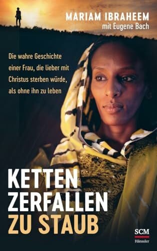 Müller, Heide Ketten zerfallen zu Staub: Die wahre Geschichte einer Frau, die lieber mit Christus sterben würde, als ohne ihn zu leben