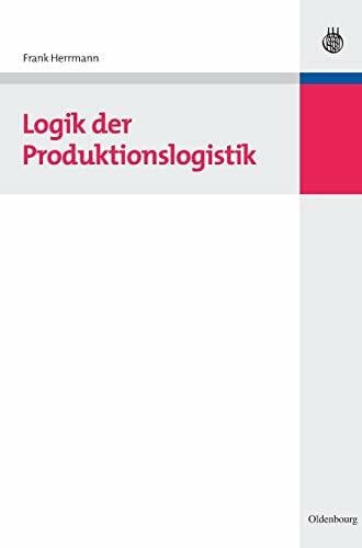 Herrmann, Frank Logik der Produktionslogistik: Inkl. Zugangscode zu Online-Zusatzmaterialien
