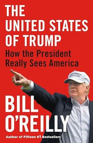 O'Reilly, Bill United States of Trump: How the President Really Sees America